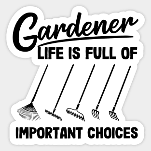 Gardener Life Is Full Of Important Choices Rakes Sticker